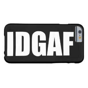 IDGAF BARELY THERE iPhone 6 CASE