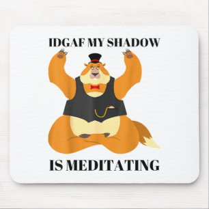 Idgaf My Shadow Is Meditating Funny Groundhog Day Mouse Pad