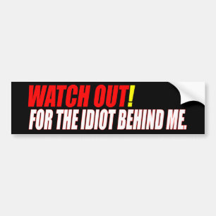 Idiot Behind Me Bumper Sticker