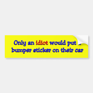 idiot bumper sticker