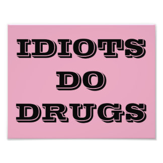 IDIOT DO DRUGS POSTER