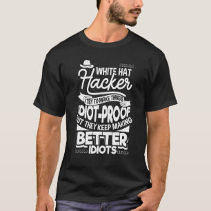 Idiot Proof White Hat Ethical Hacker   Cyber Secur T-Shirt