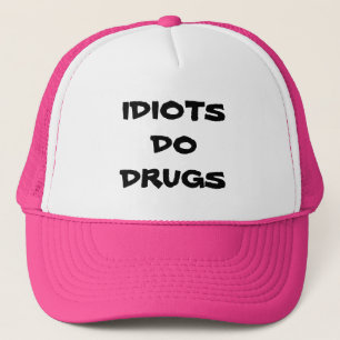 IDIOTS DO DRUGS HAT