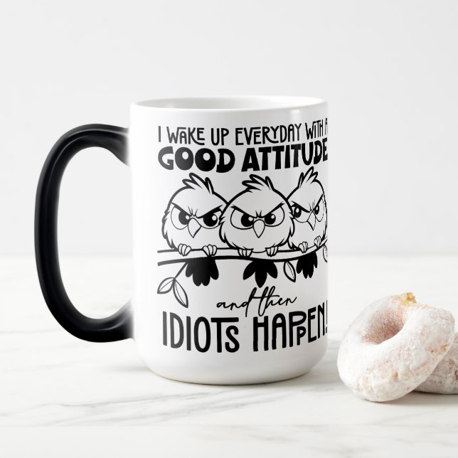 Idiots Happen Funny Bird Quote Gifts  Magic Mug (With Donut)