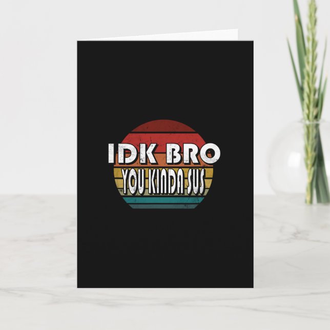 Idk Bro You Kinda Sus Game Meme Impostor Funny Gam Card (Front)