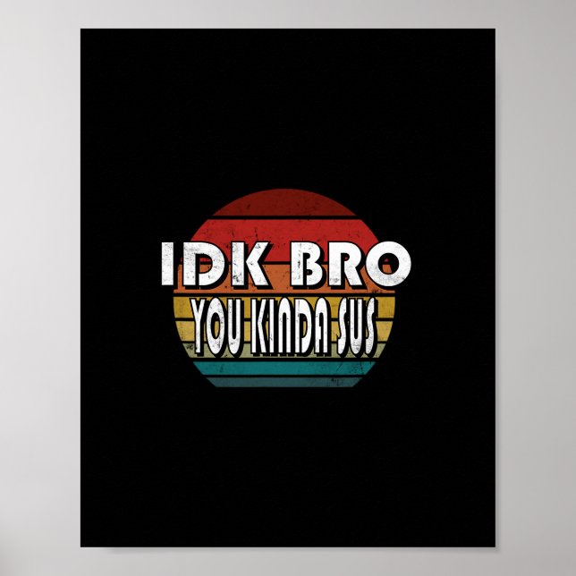 Idk Bro You Kinda Sus Game Meme Impostor Funny Gam Poster (Front)