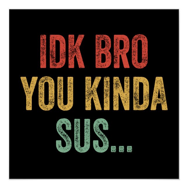 IDK Bro You Kinda Sus Sarcastic Gaming Poster (Front)