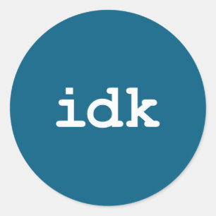 Idk Don' Know Sarcasm Life Classic Round Sticker
