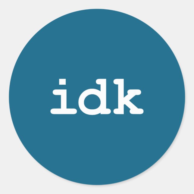 Idk Don' Know Sarcasm Life Classic Round Sticker (Front)