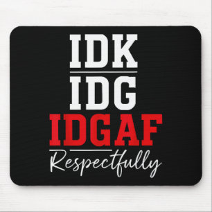 Idk I Idgaf Respectfully Funny Saying Mouse Pad