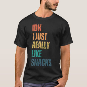 IDK I just Really Like Snacks Funny Vintage girl T-Shirt