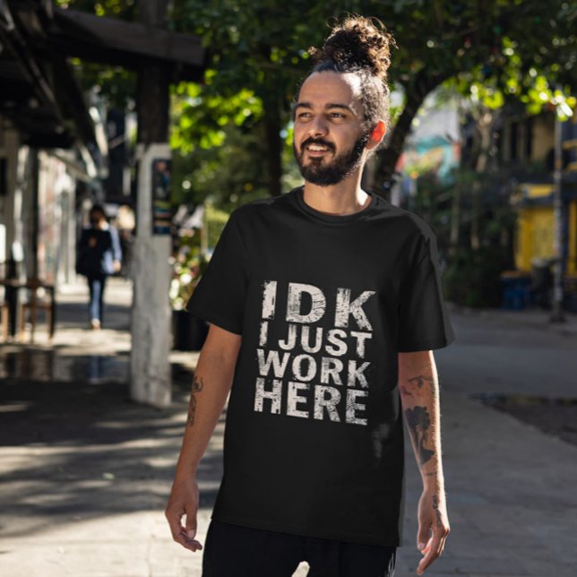 IDK I Just Work Here Funny Work Giftful Shirt (Creator Uploaded)