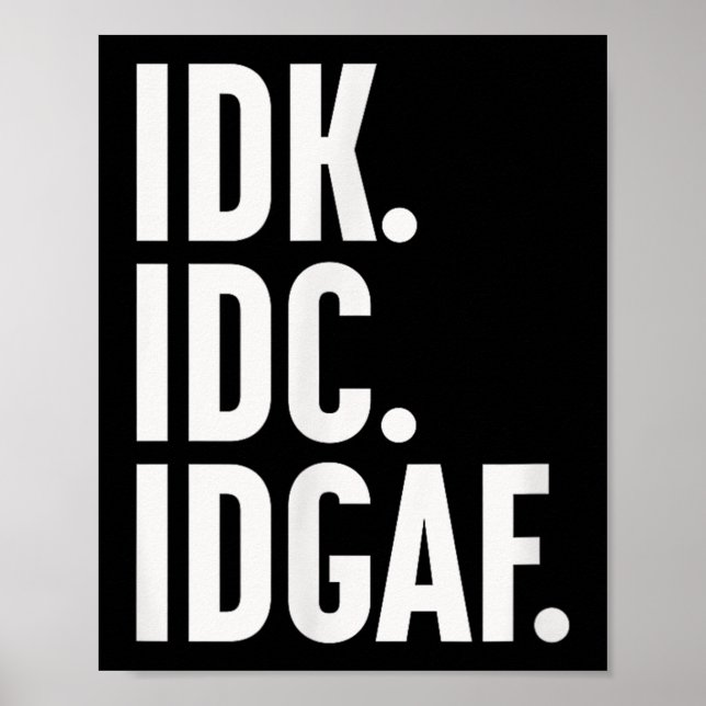 Idk Idc And Idgaf, Also…i Dont Know  Poster (Front)