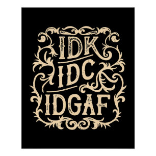 idk idc idgaf aesthetic poster