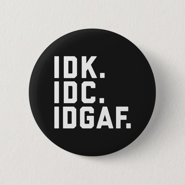 IDK, IDC, IDGAF Funny Quote 6 Cm Round Badge (Front)
