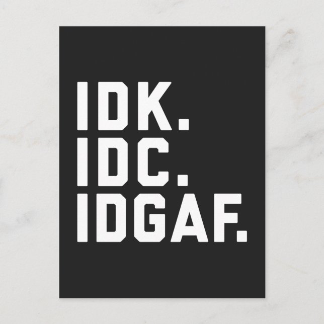 IDK, IDC, IDGAF Funny Quote Postcard (Front)