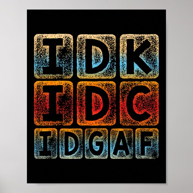 Idk Idc Idgaf Funny Sarcastic Slang Graphic - Sarc Poster (Front)