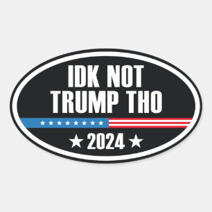 IDK Not Trump Tho 2024 Oval Sticker
