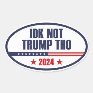 IDK Not Trump Tho 2024 Oval Sticker