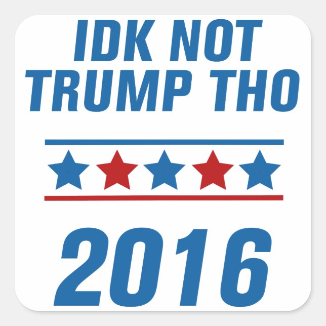 Idk Not Trump Tho Square Sticker (Front)