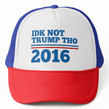 Idk Not Trump Tho