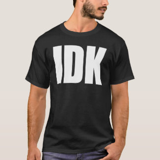 IDK T-SHIRT