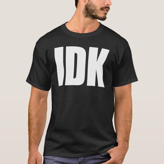 IDK T-SHIRT (Front)