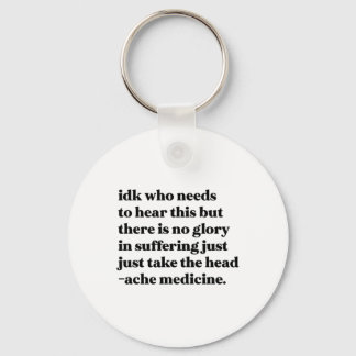 Idk Who Needs To Hear This But There Is No Glory I Key Ring