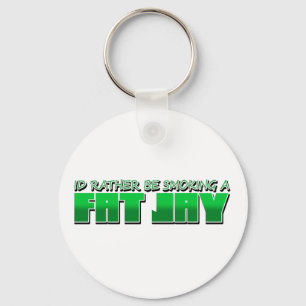 IdRatherBeSmokingaFatJay Key Ring