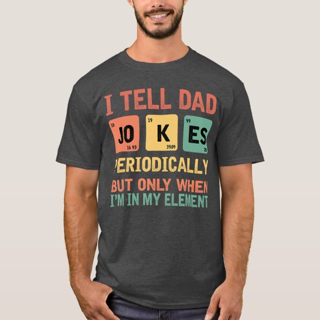 Iell Dad Jokes Periodically Fathers Day Periodicab T-Shirt (Front)