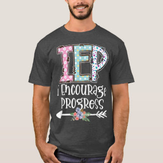 IEP I Encourage Progress Special Education IEP Tea T-Shirt