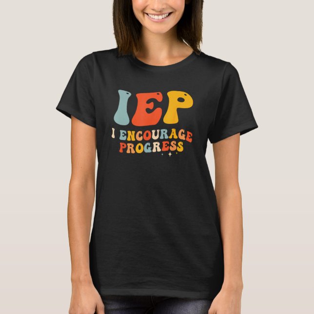 IEP I Encourage Progress Special Education PE Teac T-Shirt (Front)