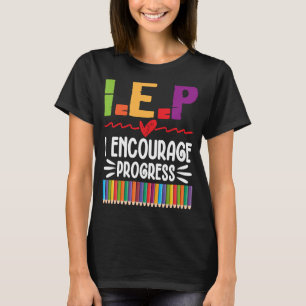 IEP I Encourage Progress Special Education School  T-Shirt