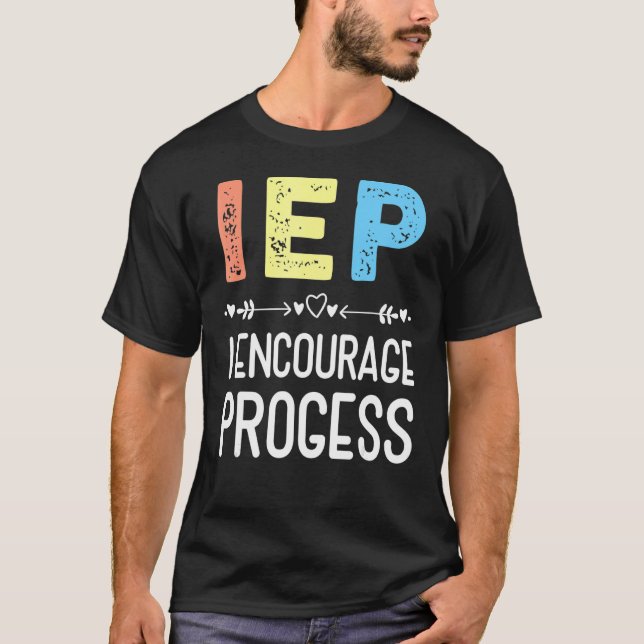 Iep I Encourage Progress Special Education School  T-Shirt (Front)
