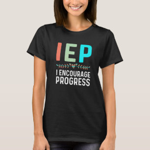 Iep I Encourage Progress Special Education School  T-Shirt