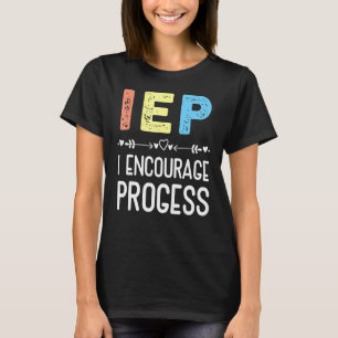 Iep I Encourage Progress Special Education School T-Shirt