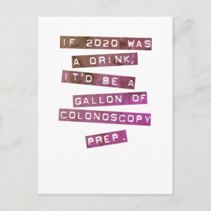 If 2020 was a drink, it'd be Colonoscopy Prep! Postcard