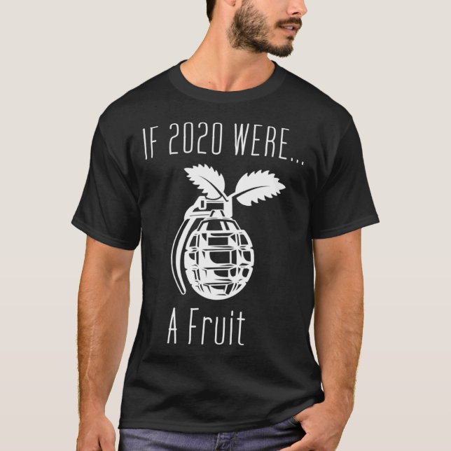 If 2020 was a fruit grenade sarcastic word games T-Shirt (Front)