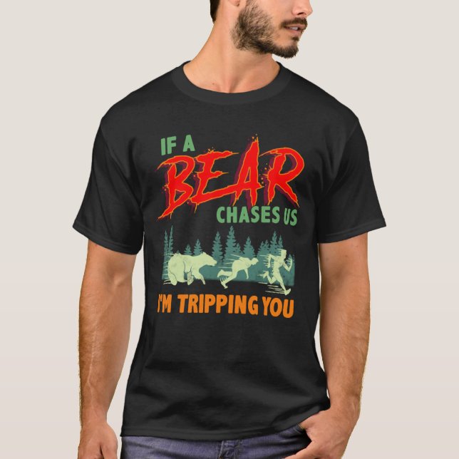 If a Bear Chases Us, I'm Tripping You Camping Joke T-Shirt (Front)