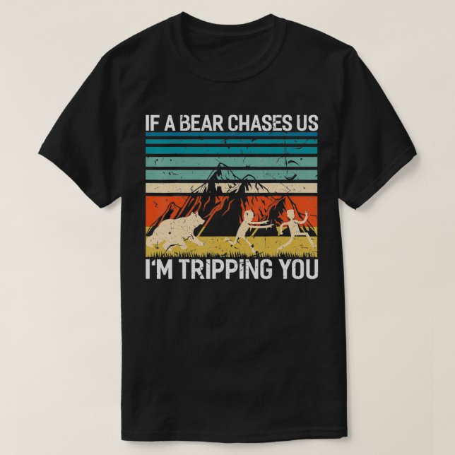 If A Bear Chases Us Im Tripping You Funny Camping  T-Shirt (Design Front)