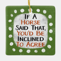 If A Horse Said That Ornament