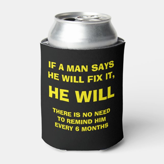 IF A MAN SAYS HE WILL FIX IT, HE WILL CAN COOLER (Can Front)