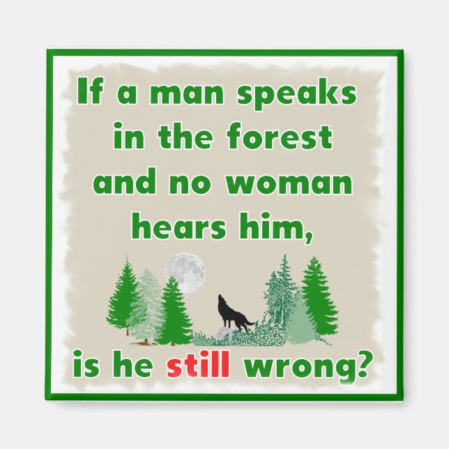 If A Man Speaks In The Forest Novelty Magnet (Front)