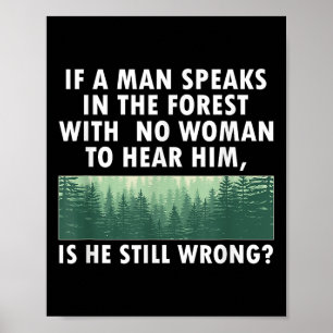 If A Man Speaks In The Forest With No Woman To Hea Poster