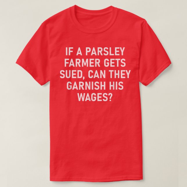 If A Parsley Farmer Gets Sued, Funny, Jokes, Sarca T-Shirt (Design Front)