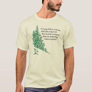 If a tree falls... T-Shirt