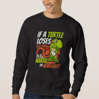 If A Turtle Loses It's Shell Tortoise Painted  Tur Sweatshirt