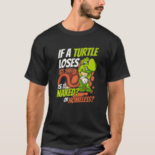 If A Turtle Loses It's Shell Tortoise Painted Tur T-Shirt