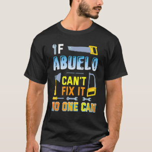If Abuelo Can't Fix It No One Can Happy Father Dad T-Shirt