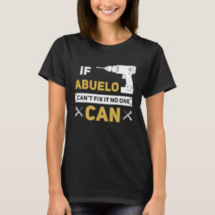 If Abuelo Can't Fix It No One Can T-Shirt